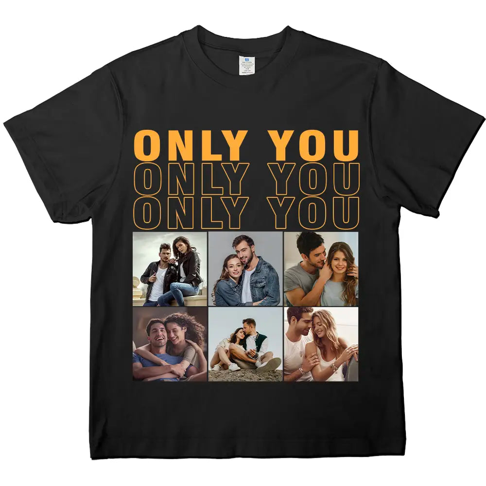 Custom Photo  Only You - Gift For Couple - Personalized Custom T-shirts, hoodies, sweatshirts