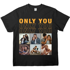 Custom Photo  Only You - Gift For Couple - Personalized Custom T-shirts, hoodies, sweatshirts