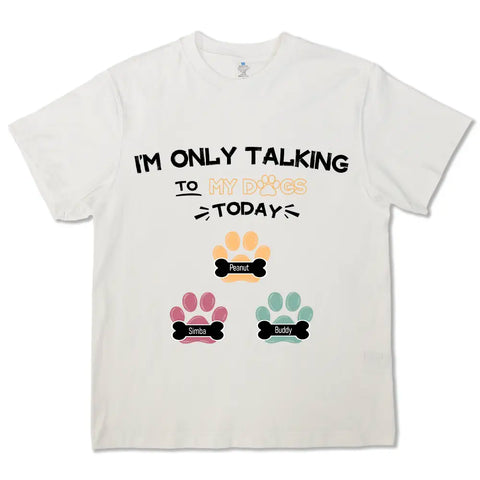 I'm Only Talking To My Dogs Today - Personalized Custom T-shirts, hoodies, sweatshirts