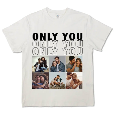 Custom Photo  Only You - Gift For Couple - Personalized Custom T-shirts, hoodies, sweatshirts