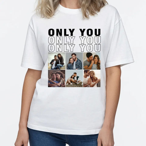 Custom Photo  Only You - Gift For Couple - Personalized Custom T-shirts, hoodies, sweatshirts