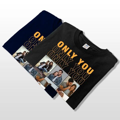 Custom Photo  Only You - Gift For Couple - Personalized Custom T-shirts, hoodies, sweatshirts