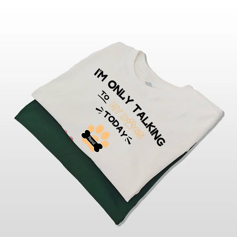 I'm Only Talking To My Dogs Today - Personalized Custom T-shirts, hoodies, sweatshirts